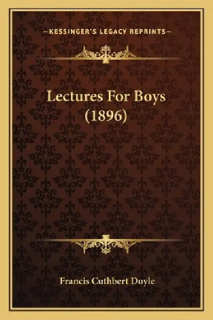 Lectures For Boys (1896) by Francis Cuthbert Doyle