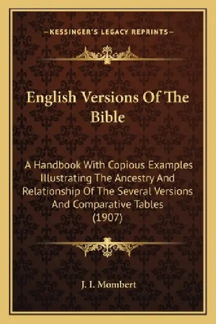 English Versions Of The Bible: A Handbook With Copious Examples Illustrating The Ancestry And Relationship Of The Several Versions And Comparative Ta by J. I. Mombert