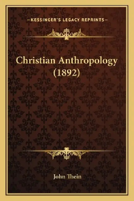 Christian Anthropology (1892) by John Thein