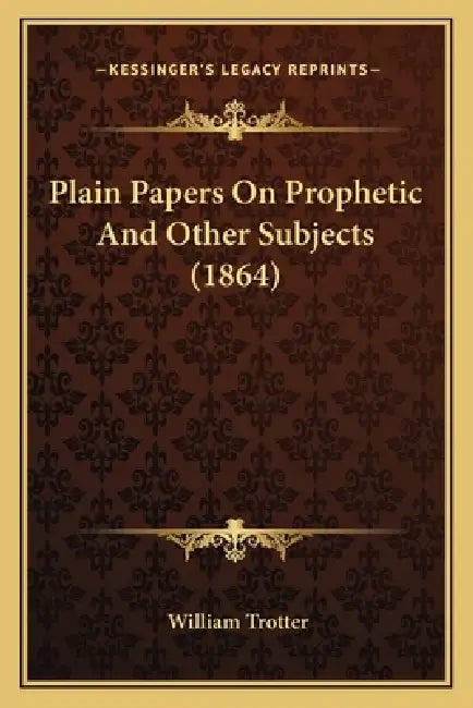 Plain Papers On Prophetic And Other Subjects (1864) by William Trotter