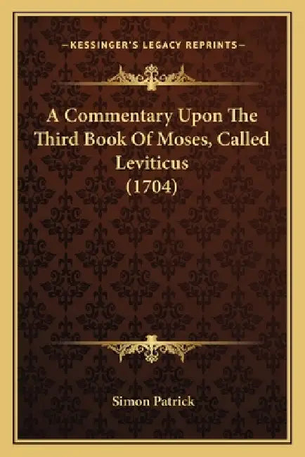 A Commentary Upon The Third Book Of Moses, Called Leviticus (1704) by Simon Patrick