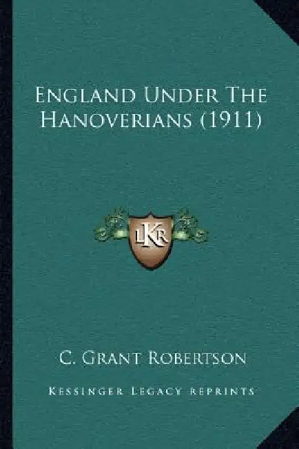 England Under The Hanoverians (1911) by C. Grant Robertson