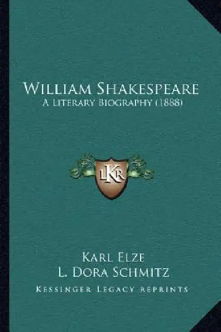 William Shakespeare: A Literary Biography (1888) by Karl Elze, L. Dora Schmitz