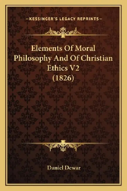 Elements Of Moral Philosophy And Of Christian Ethics V2 (1826) by Daniel Dewar