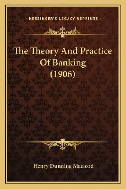 The Theory And Practice Of Banking (1906) by Henry Dunning MacLeod