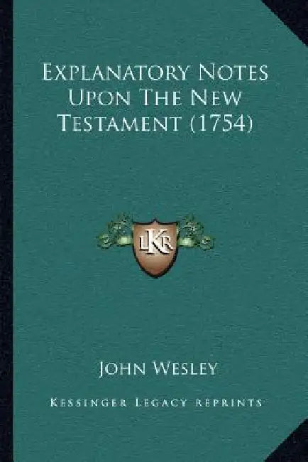 Explanatory Notes Upon The New Testament (1754) by John Wesley