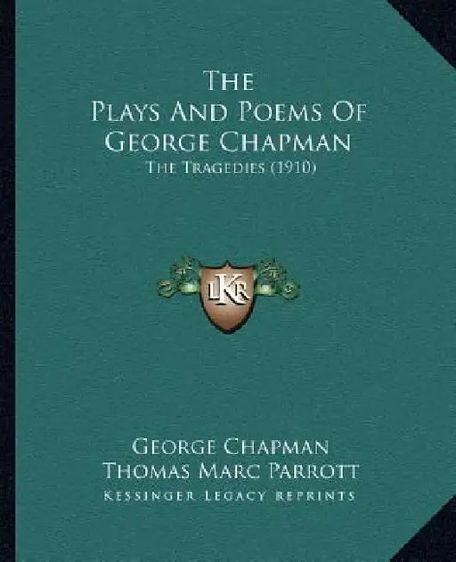 The Plays And Poems Of George Chapman: The Tragedies (1910) by George Chapman, Thomas Marc Parrott