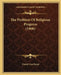 The Problem Of Religious Progress (1900) by Daniel Dorchester