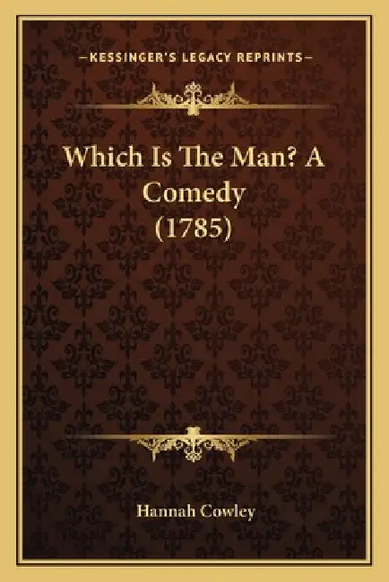 Which Is The Man? A Comedy (1785) by Hannah Cowley