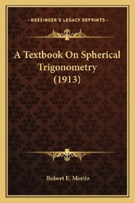 A Textbook On Spherical Trigonometry (1913) by Robert E. Moritz
