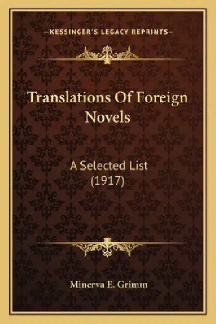 Translations Of Foreign Novels: A Selected List (1917) by Minerva E. Grimm