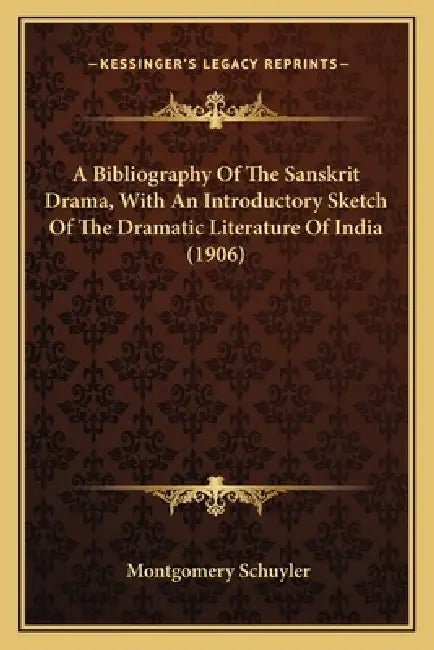 A Bibliography Of The Sanskrit Drama, With An Introductory Sketch Of The Dramatic Literature Of India (1906) by Montgomery Schuyler