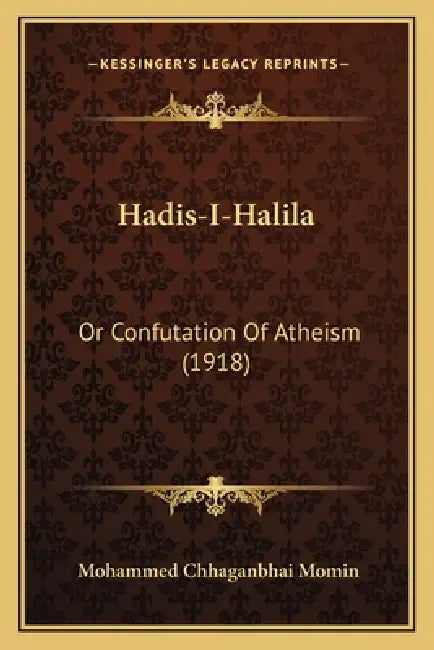 Hadis-I-Halila: Or Confutation Of Atheism (1918) by Mohammed Chhaganbhai Momin