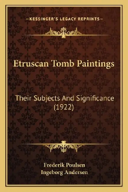 Etruscan Tomb Paintings: Their Subjects And Significance (1922) by Frederik Poulsen, Ingeborg Andersen