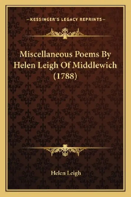 Miscellaneous Poems By Helen Leigh Of Middlewich (1788) by Helen Leigh
