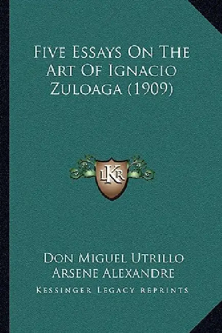 Five Essays On The Art Of Ignacio Zuloaga (1909) by Don Miguel Utrillo, Arsene Alexandre, Gabriel Mourey