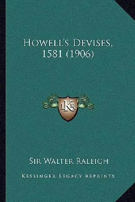 Howell's Devises, 1581 (1906) by Walter Raleigh