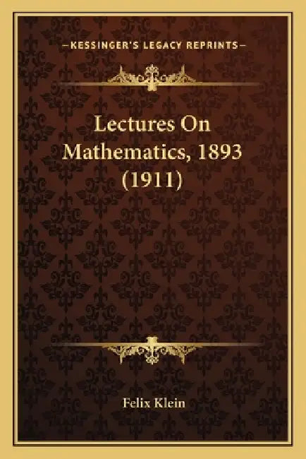 Lectures On Mathematics, 1893 (1911) by Felix Klein