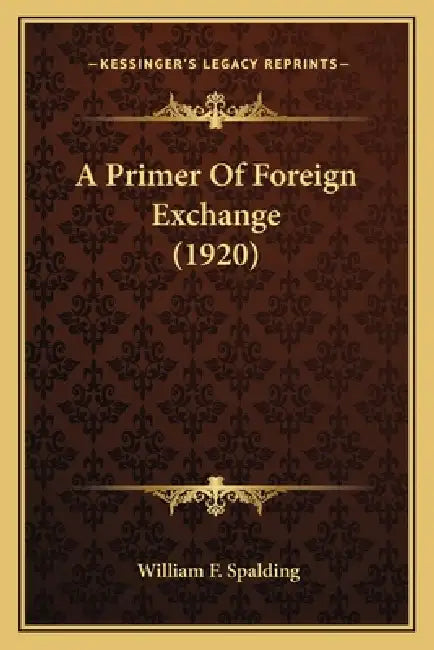 A Primer Of Foreign Exchange (1920) by William F. Spalding
