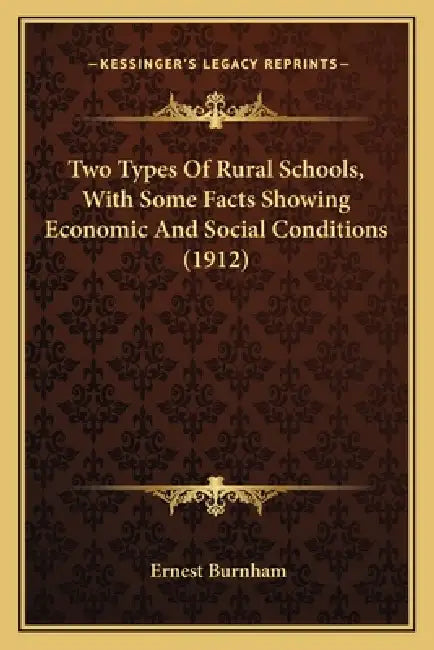 Two Types Of Rural Schools, With Some Facts Showing Economic And Social Conditions (1912) by Ernest Burnham