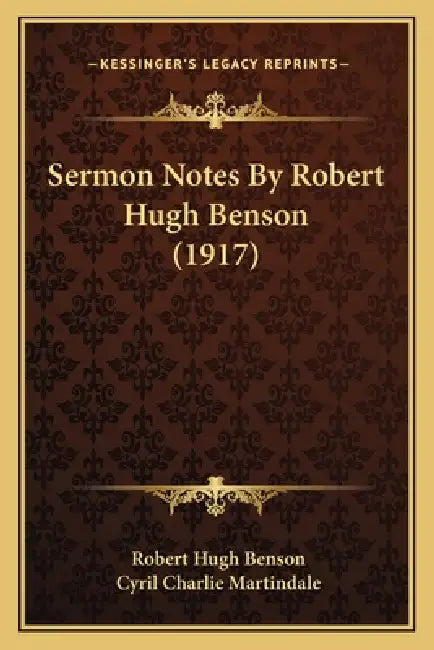 Sermon Notes By Robert Hugh Benson (1917) by Robert Hugh Benson, Cyril Charlie Martindale