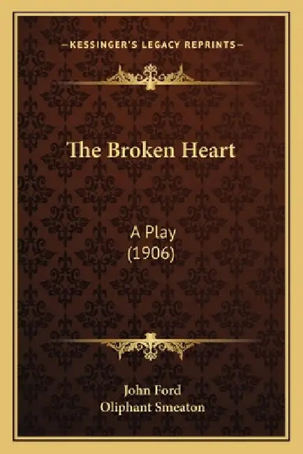 The Broken Heart: A Play (1906) by John Ford, Oliphant Smeaton