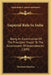Imperial Rule In India: Being An Examination Of The Principles Proper To The Government Of Dependencies (1899) by Theodore Morison
