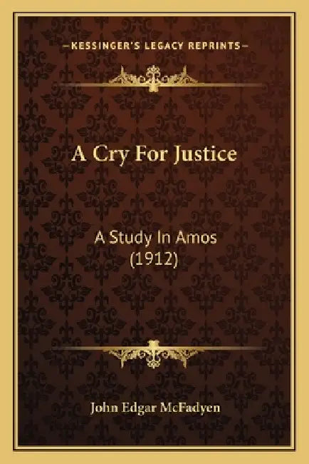 A Cry For Justice: A Study In Amos (1912) by John Edgar McFadyen