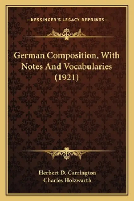 German Composition, With Notes And Vocabularies (1921) by Herbert D. Carrington, Charles Holzwarth