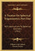 A Treatise On Spherical Trigonometry, Part One: With Applications To Spherical Geometry (1912) by William J. McClelland, Thomas Preston