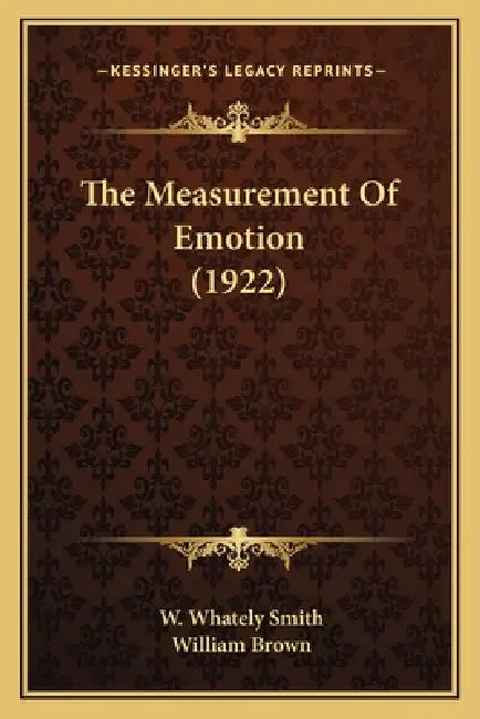 The Measurement Of Emotion (1922) by W. Whately Smith, William Brown