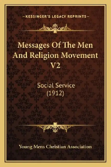 Messages Of The Men And Religion Movement V2: Social Service (1912) by Young Mens Christian Association