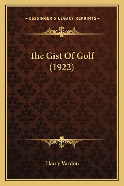 The Gist Of Golf (1922) by Harry Vardon