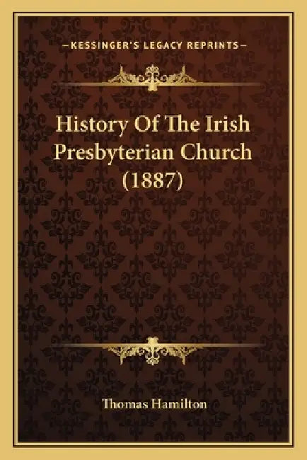 History Of The Irish Presbyterian Church (1887) by Thomas Hamilton