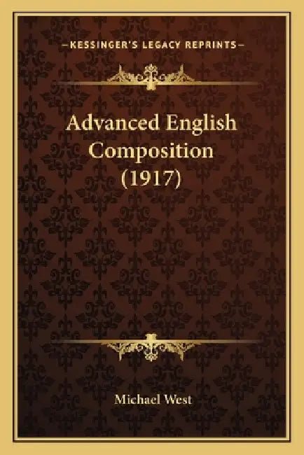 Advanced English Composition (1917) by Michael West