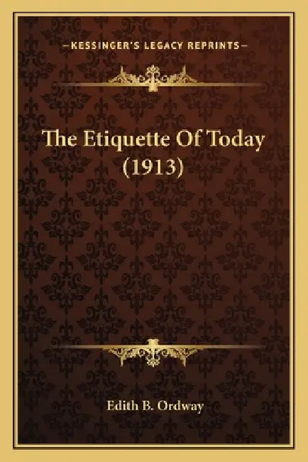 The Etiquette Of Today (1913) by Edith B. Ordway