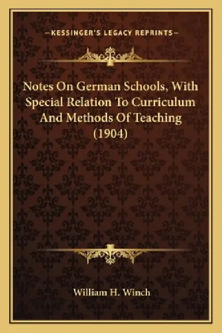 Notes On German Schools, With Special Relation To Curriculum And Methods Of Teaching (1904) by William H. Winch