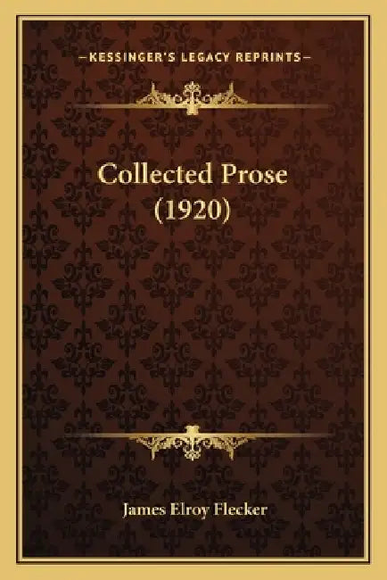 Collected Prose (1920) by James Elroy Flecker