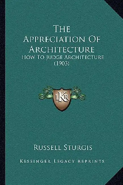 The Appreciation Of Architecture: How To Judge Architecture (1903) by Russell Sturgis