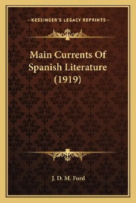 Main Currents Of Spanish Literature (1919) by J. D. M. Ford