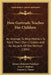 How Gertrude Teaches Her Children: An Attempt To Help Mothers To Teach Their Own Children And An Account Of The Method (1894) by Johann Heinrich Pestalozzi, Lucy E. Holland, Frances C. Turner