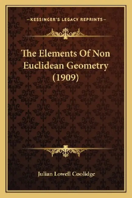 The Elements Of Non Euclidean Geometry (1909) by Julian Lowell Coolidge