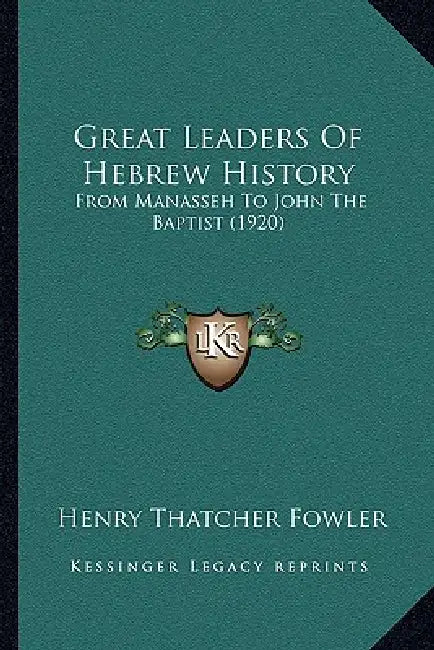 Great Leaders Of Hebrew History: From Manasseh To John The Baptist (1920) by Henry Thatcher Fowler