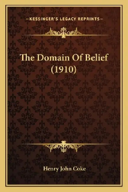 The Domain Of Belief (1910) by Henry John Coke