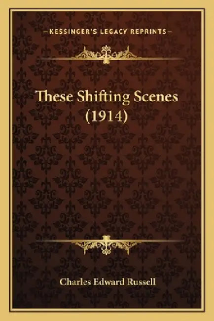 These Shifting Scenes (1914) by Charles Edward Russell