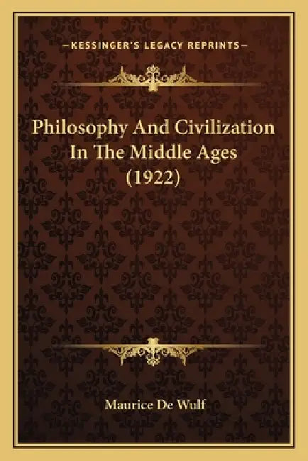 Philosophy And Civilization In The Middle Ages (1922) by Maurice De Wulf