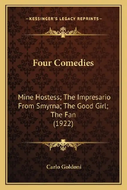 Four Comedies: Mine Hostess; The Impresario From Smyrna; The Good Girl; The Fan (1922) by Carlo Goldoni