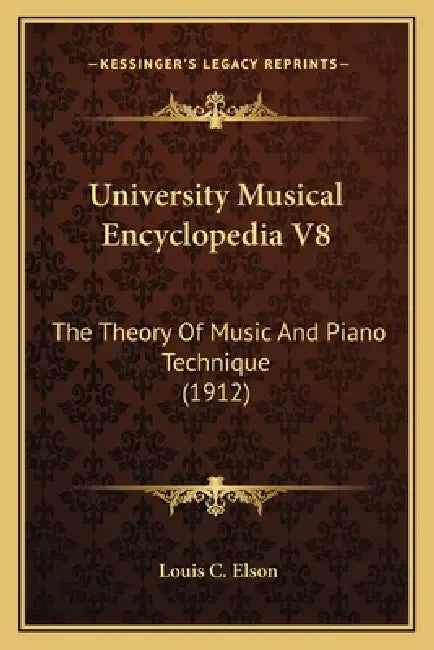 University Musical Encyclopedia V8: The Theory Of Music And Piano Technique (1912) by Louis C. Elson