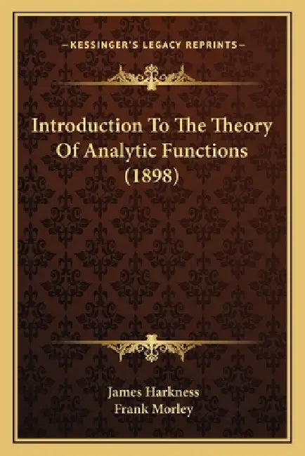 Introduction To The Theory Of Analytic Functions (1898) by James Harkness, Frank Morley