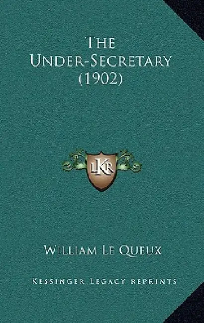 The Under-Secretary (1902) by William Le Queux